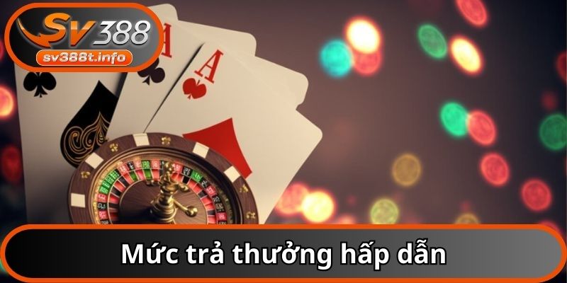 Mức trả thưởng hấp dẫn