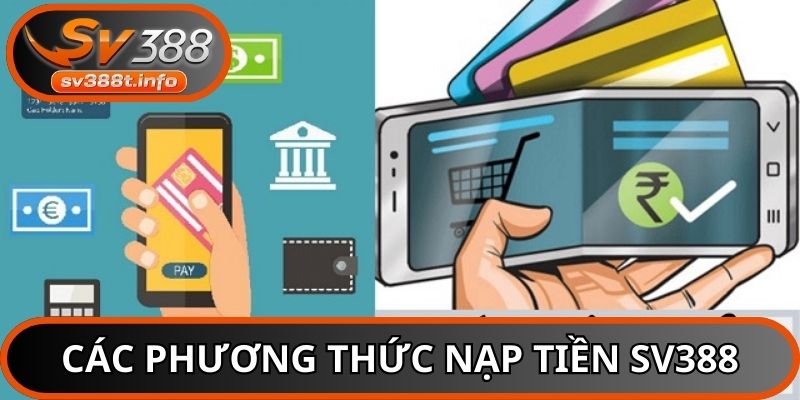 SV388 cung cấp đa dạng phương thức nạp tiền
